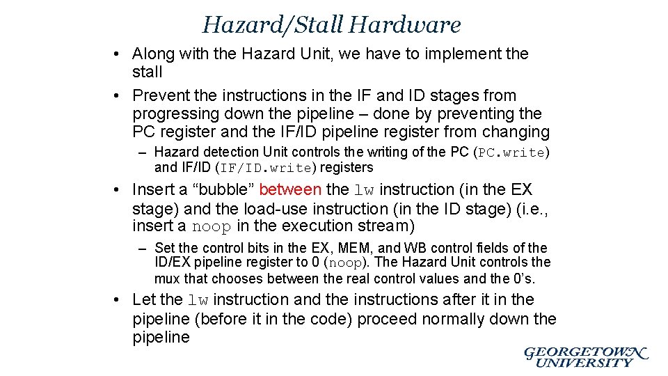 Hazard/Stall Hardware • Along with the Hazard Unit, we have to implement the stall