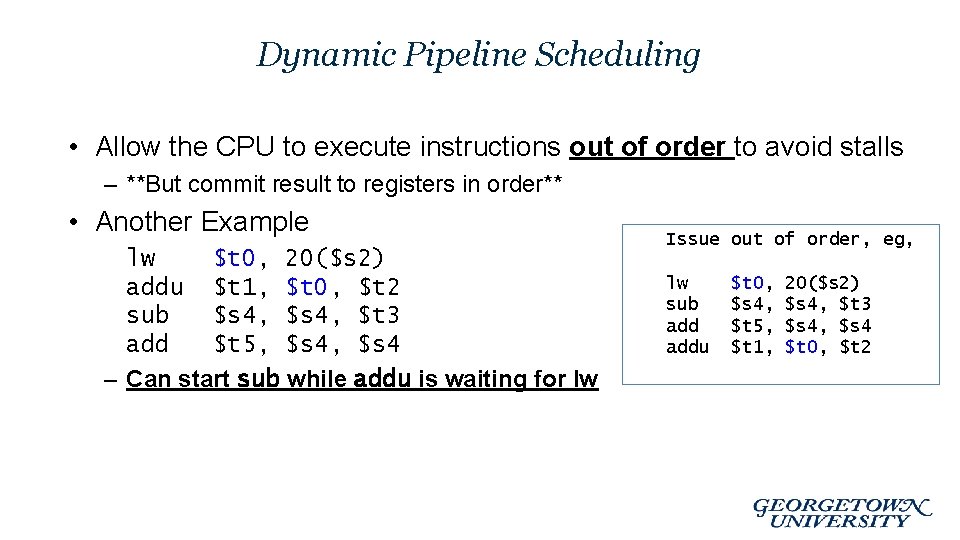 Dynamic Pipeline Scheduling • Allow the CPU to execute instructions out of order to