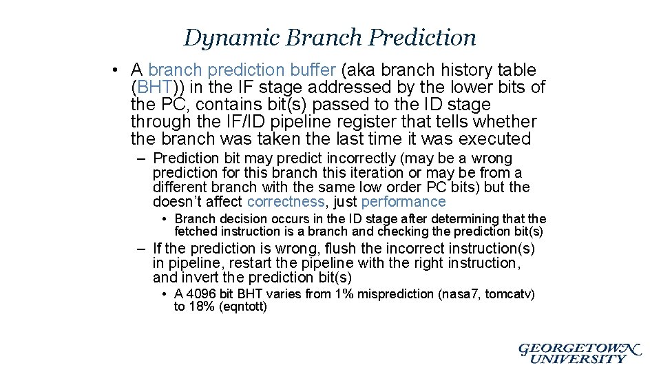 Dynamic Branch Prediction • A branch prediction buffer (aka branch history table (BHT)) in