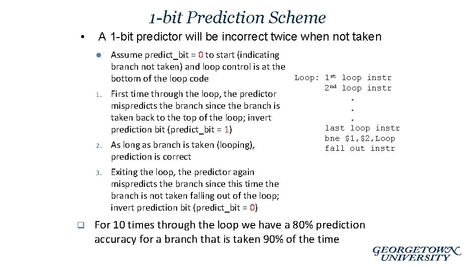 1 -bit Prediction Scheme • A 1 -bit predictor will be incorrect twice when