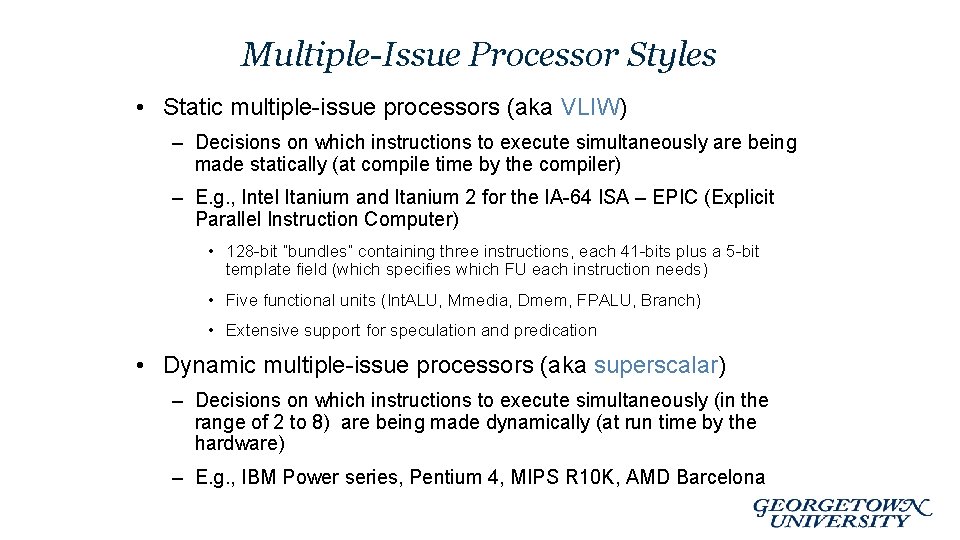 Multiple-Issue Processor Styles • Static multiple-issue processors (aka VLIW) – Decisions on which instructions