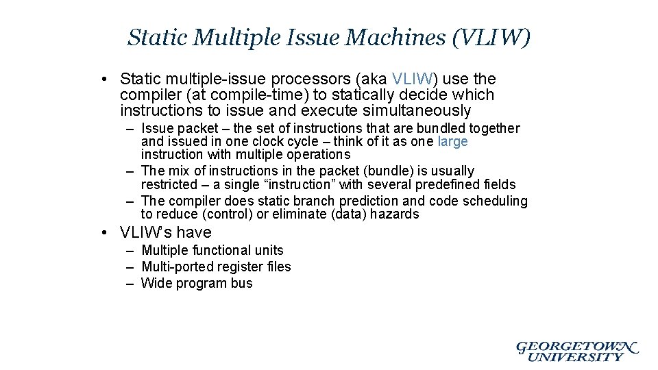 Static Multiple Issue Machines (VLIW) • Static multiple-issue processors (aka VLIW) use the compiler