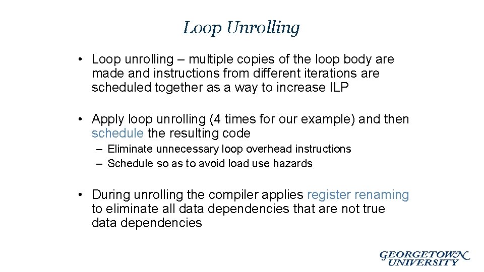 Loop Unrolling • Loop unrolling – multiple copies of the loop body are made