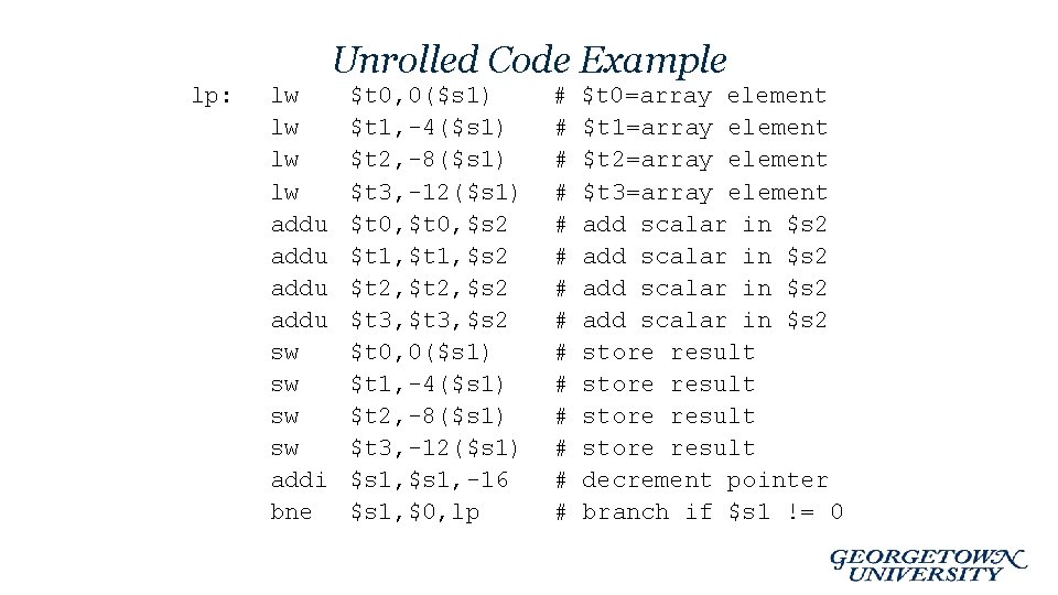 Unrolled Code Example lp: lw lw addu sw sw addi bne $t 0, 0($s