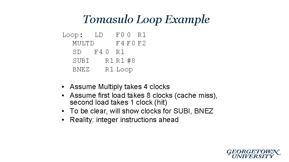 Tomasulo Loop Example Loop: LD F 0 0 R 1 MULTD F 4 F