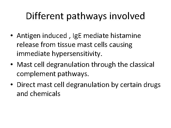 Different pathways involved • Antigen induced , Ig. E mediate histamine release from tissue Different pathways involved • Antigen induced , Ig. E mediate histamine release from tissue