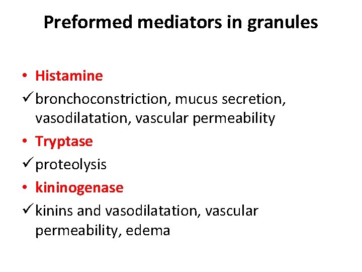 Preformed mediators in granules • Histamine ü bronchoconstriction, mucus secretion, vasodilatation, vascular permeability • Preformed mediators in granules • Histamine ü bronchoconstriction, mucus secretion, vasodilatation, vascular permeability •