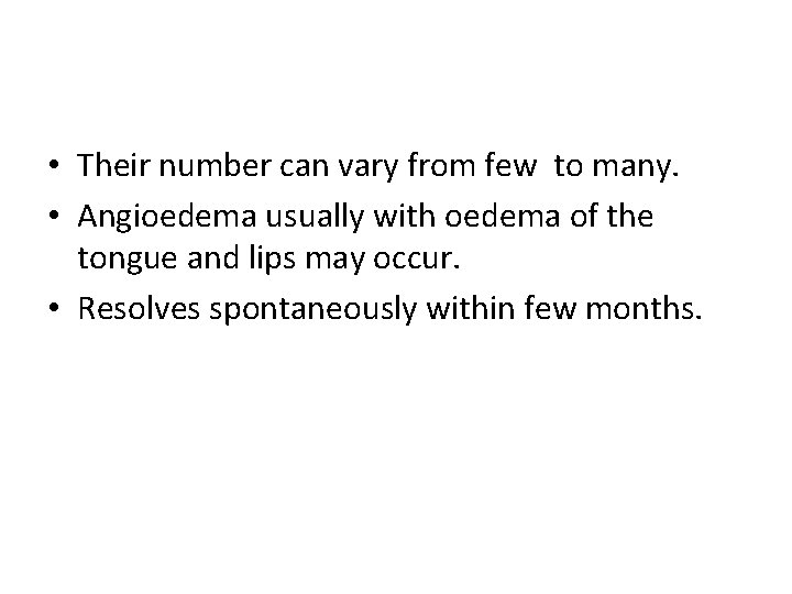 • Their number can vary from few to many. • Angioedema usually with • Their number can vary from few to many. • Angioedema usually with