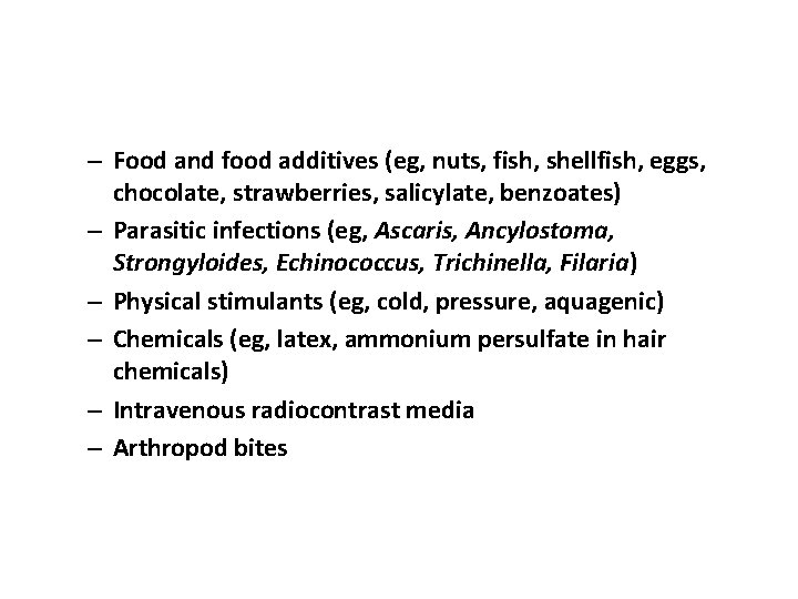 – Food and food additives (eg, nuts, fish, shellfish, eggs, chocolate, strawberries, salicylate, benzoates) – Food and food additives (eg, nuts, fish, shellfish, eggs, chocolate, strawberries, salicylate, benzoates)