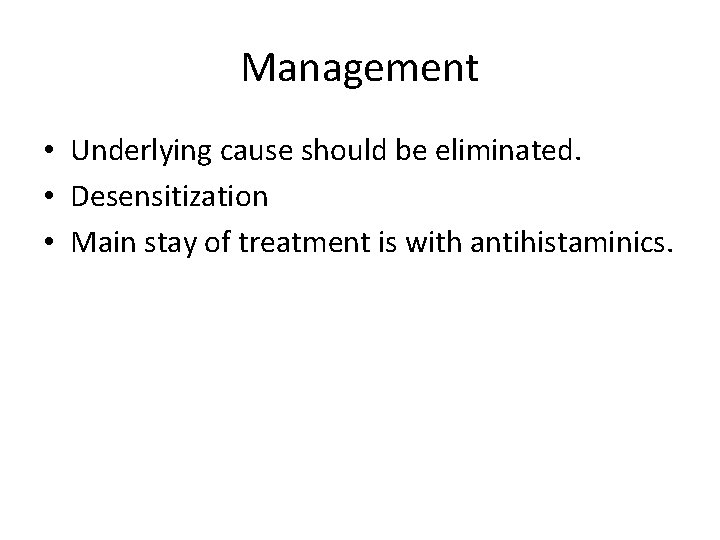 Management • Underlying cause should be eliminated. • Desensitization • Main stay of treatment Management • Underlying cause should be eliminated. • Desensitization • Main stay of treatment