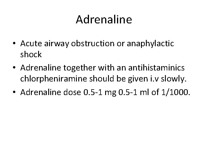 Adrenaline • Acute airway obstruction or anaphylactic shock • Adrenaline together with an antihistaminics Adrenaline • Acute airway obstruction or anaphylactic shock • Adrenaline together with an antihistaminics