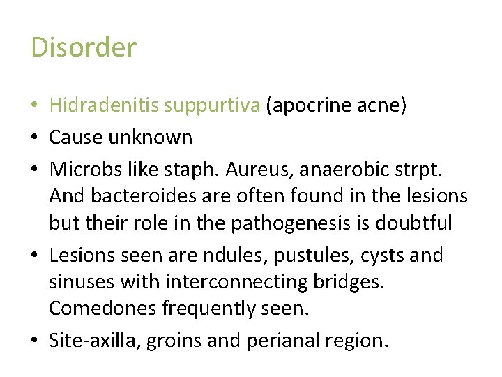 Disorder • Hidradenitis suppurtiva (apocrine acne) • Cause unknown • Microbs like staph. Aureus, Disorder • Hidradenitis suppurtiva (apocrine acne) • Cause unknown • Microbs like staph. Aureus,