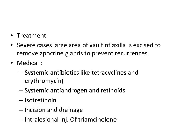 • Treatment: • Severe cases large area of vault of axilla is excised • Treatment: • Severe cases large area of vault of axilla is excised