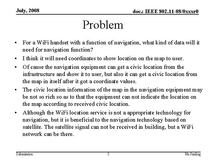 July, 2008 doc. : IEEE 802. 11 -08/0 xxxr 0 Problem • For a