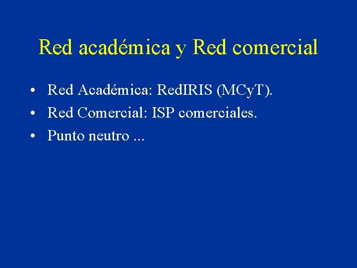 Red académica y Red comercial • Red Académica: Red. IRIS (MCy. T). • Red