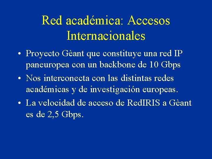 Red académica: Accesos Internacionales • Proyecto Gèant que constituye una red IP paneuropea con