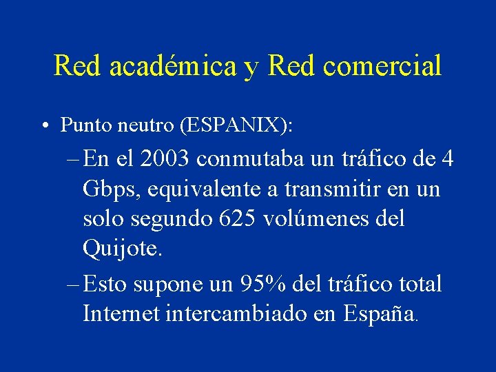 Red académica y Red comercial • Punto neutro (ESPANIX): – En el 2003 conmutaba