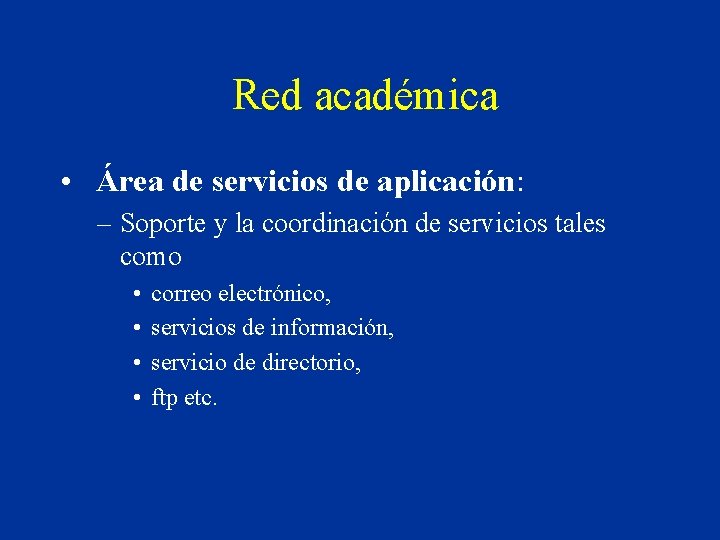 Red académica • Área de servicios de aplicación: – Soporte y la coordinación de