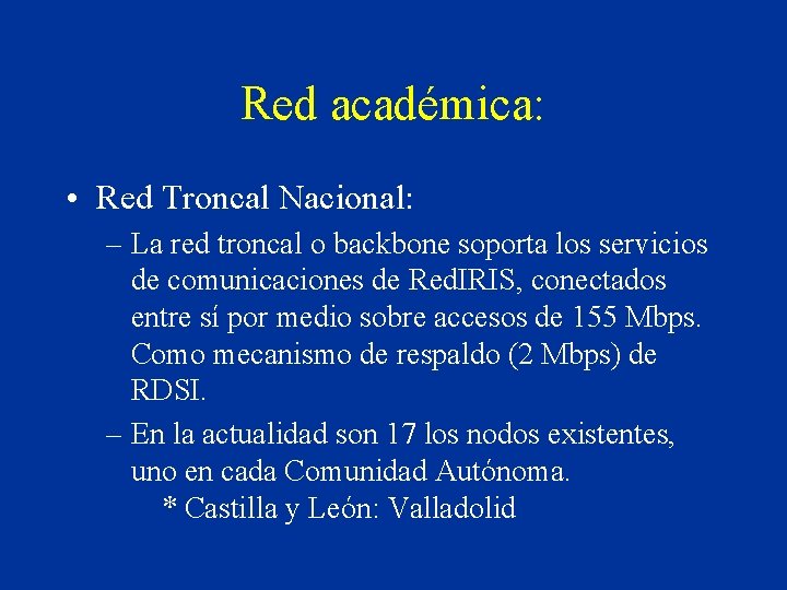 Red académica: • Red Troncal Nacional: – La red troncal o backbone soporta los