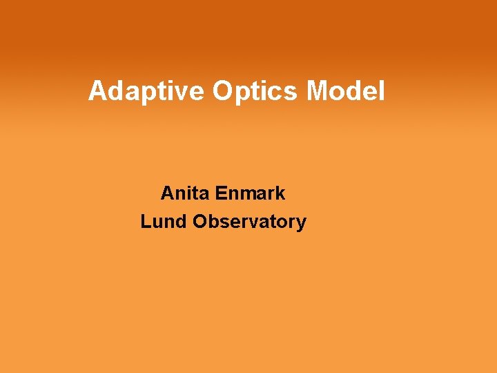 Adaptive Optics Model Anita Enmark Lund Observatory 