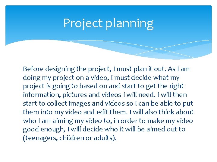 Project planning Before designing the project, I must plan it out. As I am