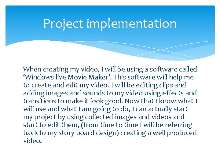 Project implementation When creating my video, I will be using a software called ‘Windows