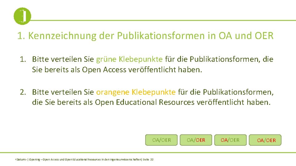 1. Kennzeichnung der Publikationsformen in OA und OER 1. Bitte verteilen Sie grüne Klebepunkte