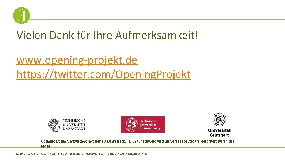 Vielen Dank für Ihre Aufmerksamkeit! www. opening-projekt. de https: //twitter. com/Opening. Projekt Open. Ing