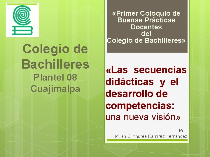Colegio de Bachilleres Plantel 08 Cuajimalpa «Primer Coloquio de Buenas Prácticas Docentes del Colegio