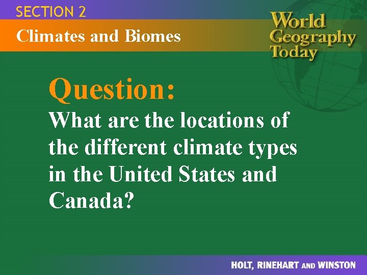 SECTION 2 Climates and Biomes Question: What are the locations of the different climate
