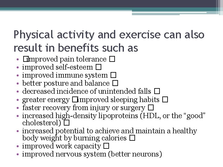 Physical activity and exercise can also result in benefits such as • • �improved