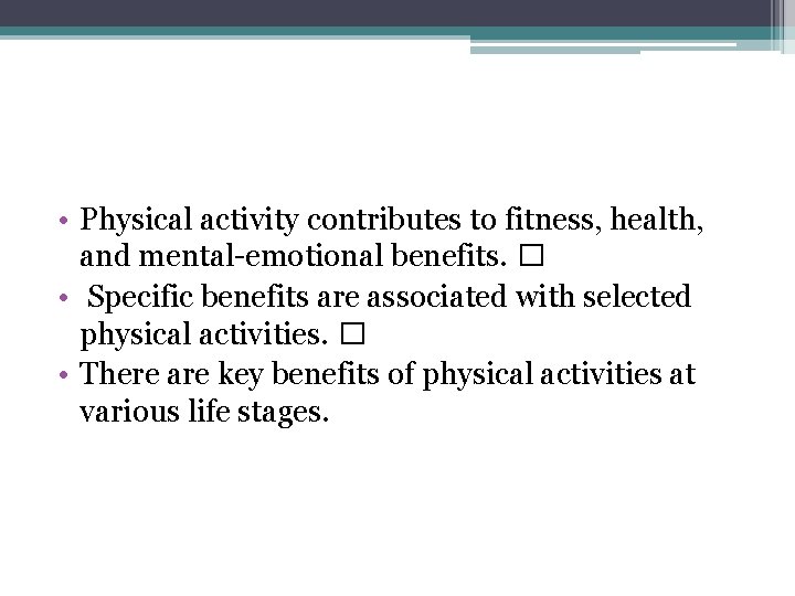  • Physical activity contributes to fitness, health, and mental-emotional benefits. � • Specific