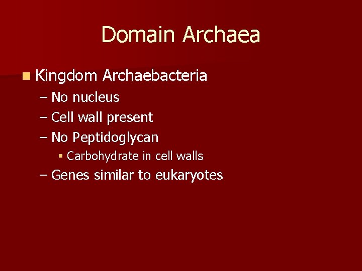 Domain Archaea n Kingdom Archaebacteria – No nucleus – Cell wall present – No