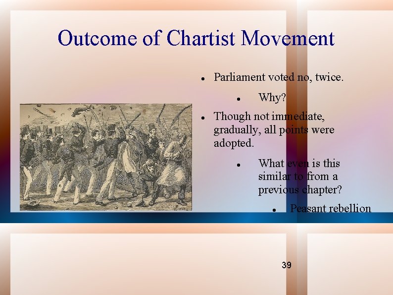 Outcome of Chartist Movement Parliament voted no, twice. Why? Though not immediate, gradually, all