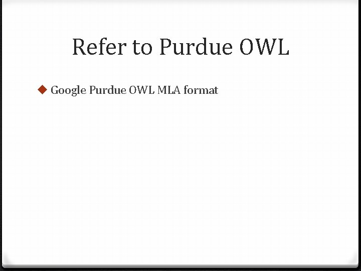 Refer to Purdue OWL u Google Purdue OWL MLA format 