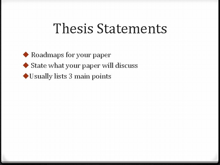 Thesis Statements u Roadmaps for your paper u State what your paper will discuss