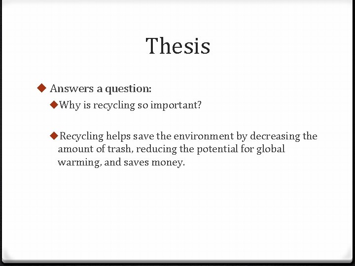 Thesis u Answers a question: u. Why is recycling so important? u. Recycling helps
