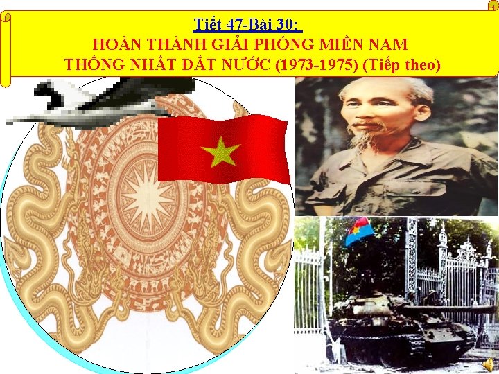 Tiết 47 -Bài 30: HOÀN THÀNH GIẢI PHÓNG MIỀN NAM THỐNG NHẤT ĐẤT NƯỚC