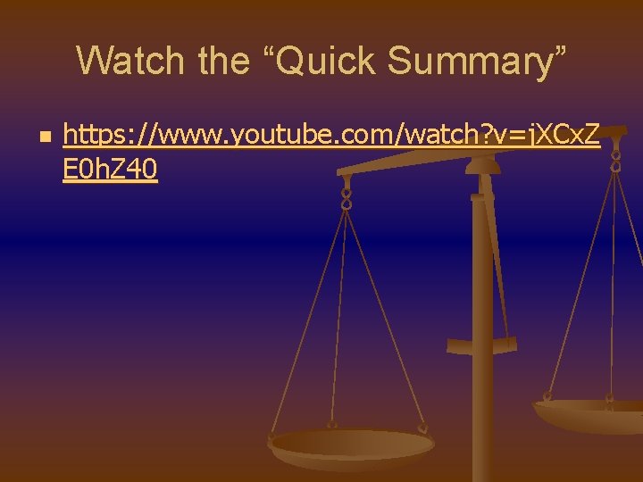 Watch the “Quick Summary” n https: //www. youtube. com/watch? v=j. XCx. Z E 0