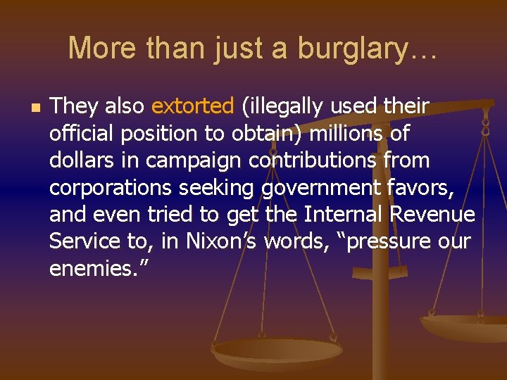 More than just a burglary… n They also extorted (illegally used their official position