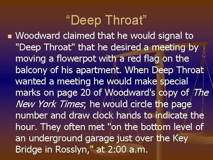 “Deep Throat” n Woodward claimed that he would signal to "Deep Throat" that he