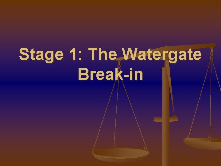 Stage 1: The Watergate Break-in 