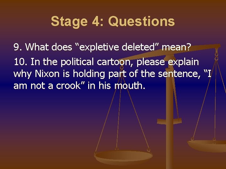 Stage 4: Questions 9. What does “expletive deleted” mean? 10. In the political cartoon,