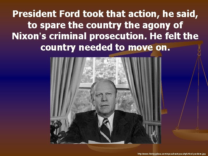 President Ford took that action, he said, to spare the country the agony of