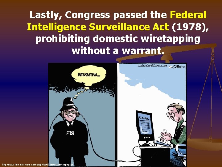 Lastly, Congress passed the Federal Intelligence Surveillance Act (1978), prohibiting domestic wiretapping without a