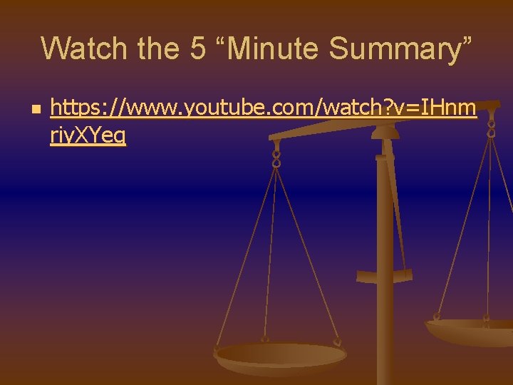 Watch the 5 “Minute Summary” n https: //www. youtube. com/watch? v=IHnm riy. XYeg 