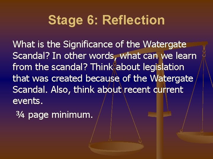 Stage 6: Reflection What is the Significance of the Watergate Scandal? In other words,