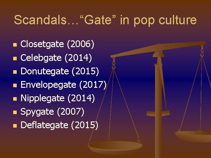 Scandals…“Gate” in pop culture n n n n Closetgate (2006) Celebgate (2014) Donutegate (2015)