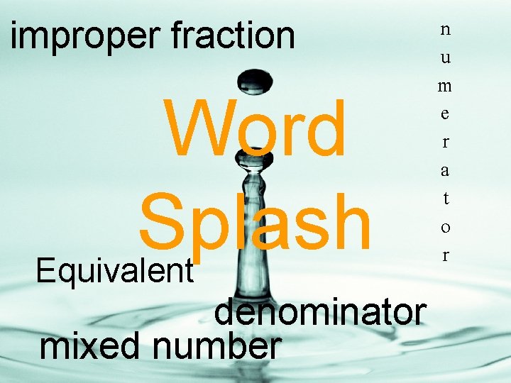 improper fraction Word Splash Equivalent denominator mixed number n u m e r a