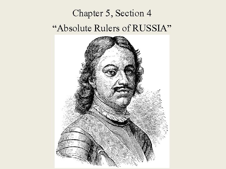 Chapter 5, Section 4 “Absolute Rulers of RUSSIA” 